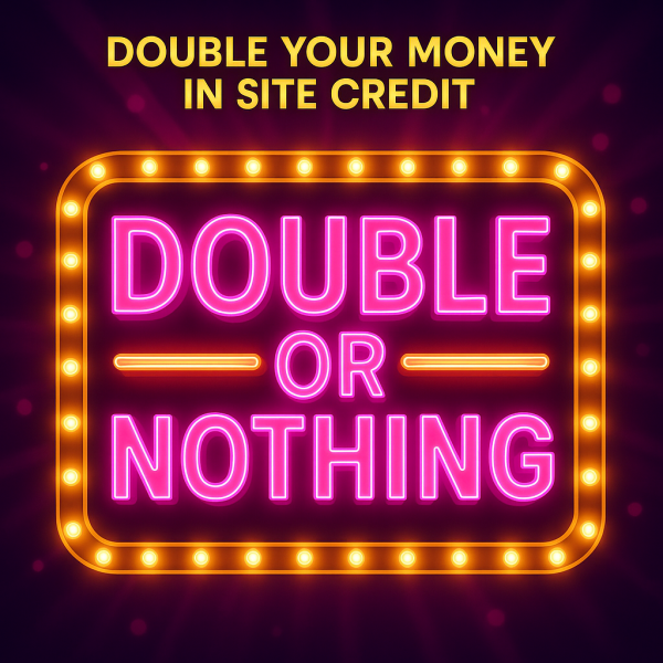 £15 DOUBLE OR NOTHING! DOUBLE YOUR MONEY IN SPLASH CASH (SITE CREDIT) - Plus End Draw £25 Splash Cash