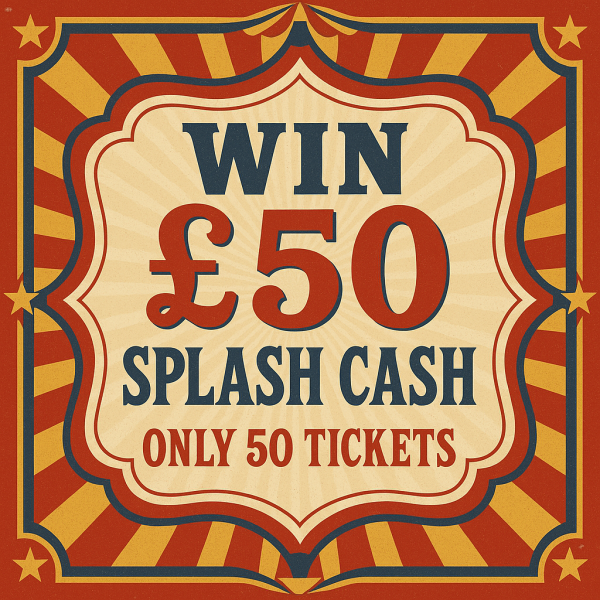 🎪 Step into the Big Top & Win £50 Splash Cash 🎪 - ONLY 50 tickets available! AMAZING ODDS!
