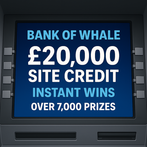 BANK OF WHALE IS OPEN - £20,000 Site Credit Instant Wins
